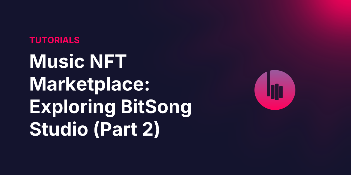 Music NFT Marketplace: Exploring BitSong Studio (Part 2)