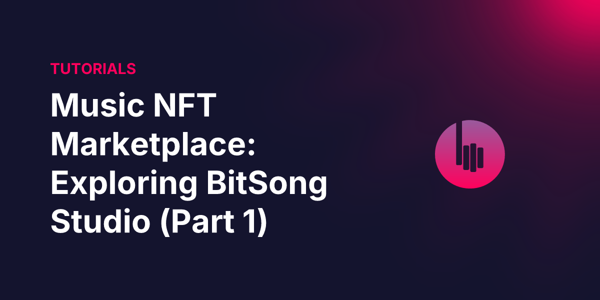 Music NFT Marketplace: Exploring BitSong Studio (Part 1)