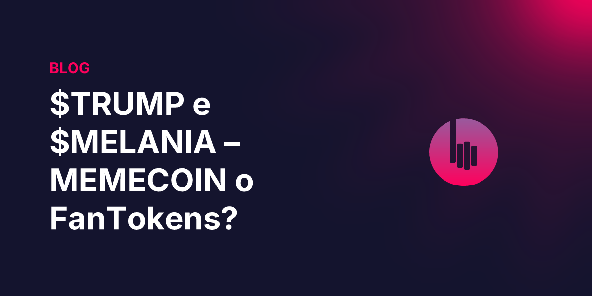 $TRUMP e $MELANIA – MEMECOIN o FanTokens?