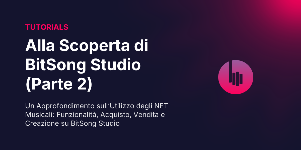 Music NFT Marketplace: Alla Scoperta di BitSong Studio (Parte 2)