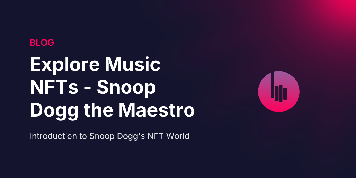 Explore Music NFTs: Snoop Dogg - The Maestro of NFT Innovation
