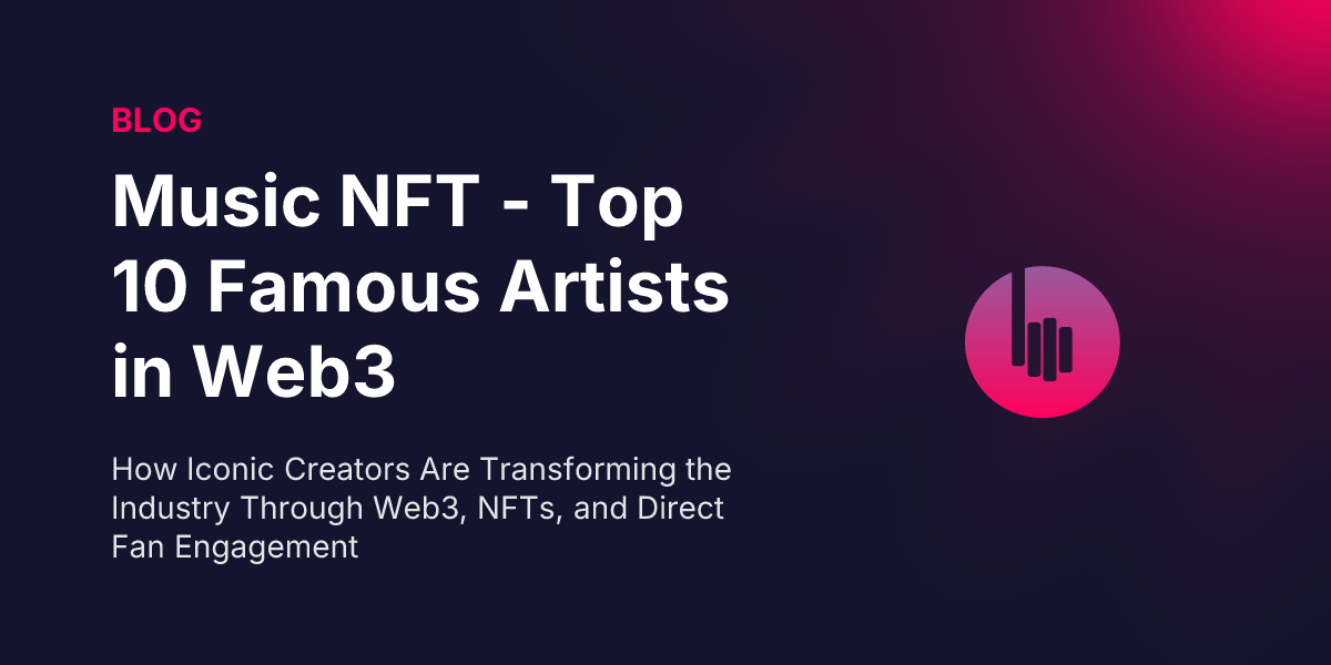 Music NFT - Top 10 Famous Artists Leading the Web3 Music Revolution