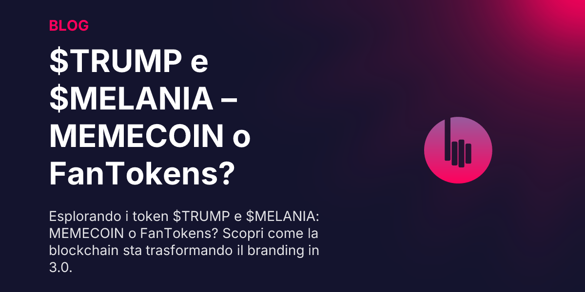 $TRUMP e $MELANIA – MEMECOIN o FanTokens?