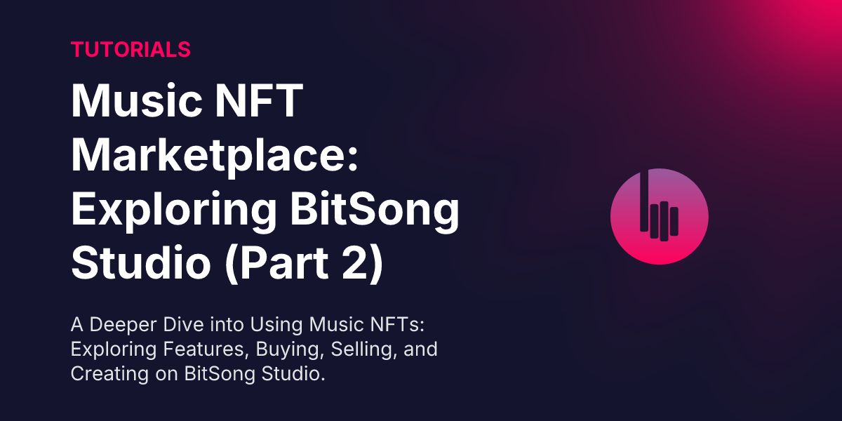Music NFT Marketplace: Exploring BitSong Studio (Part 2)